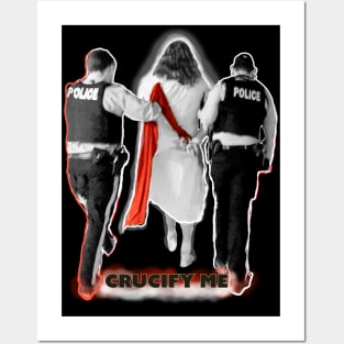 Crucify Me Jesus Busted by Cops Posters and Art